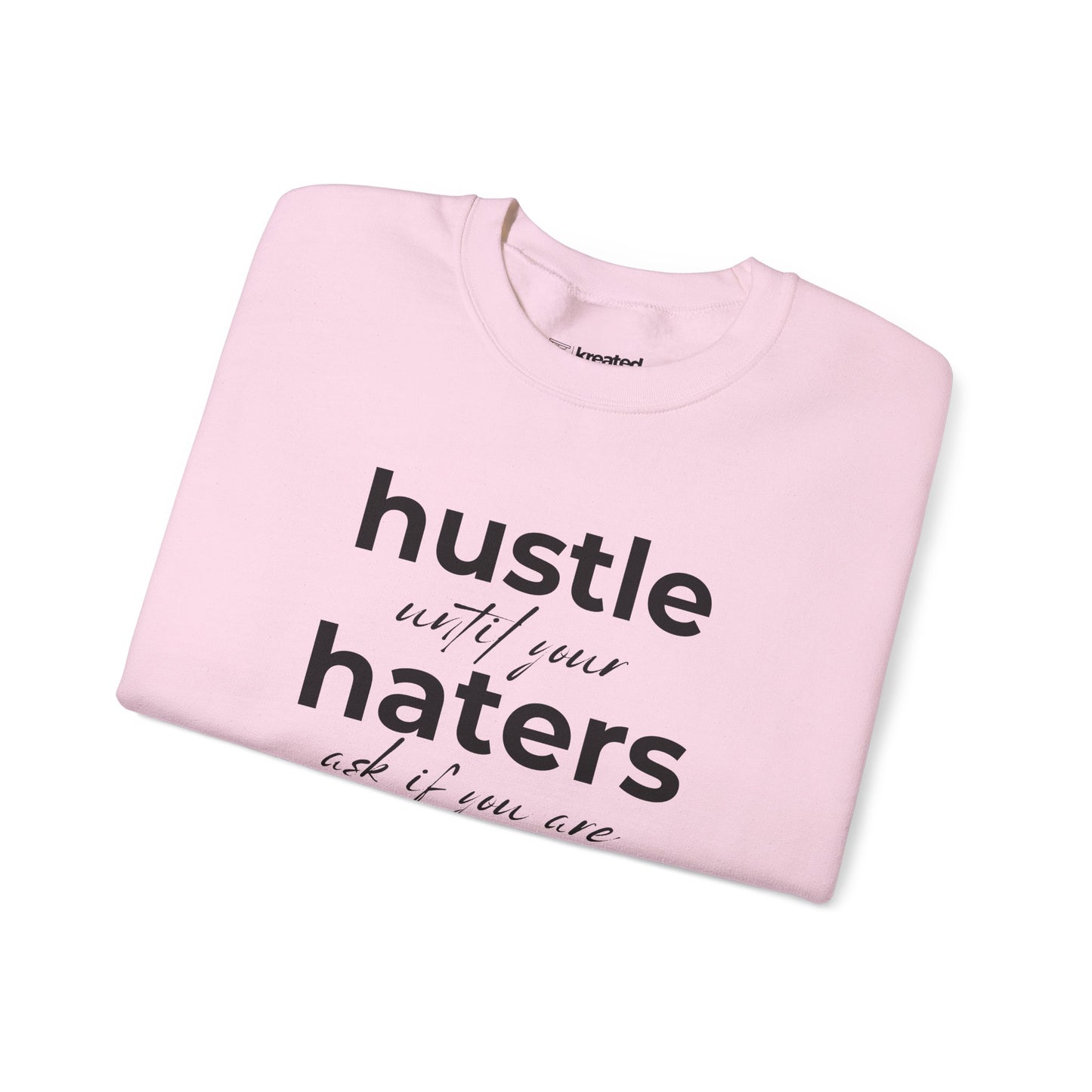 Hustle Until Your Haters Ask If You Are Hiring Sweatshirt