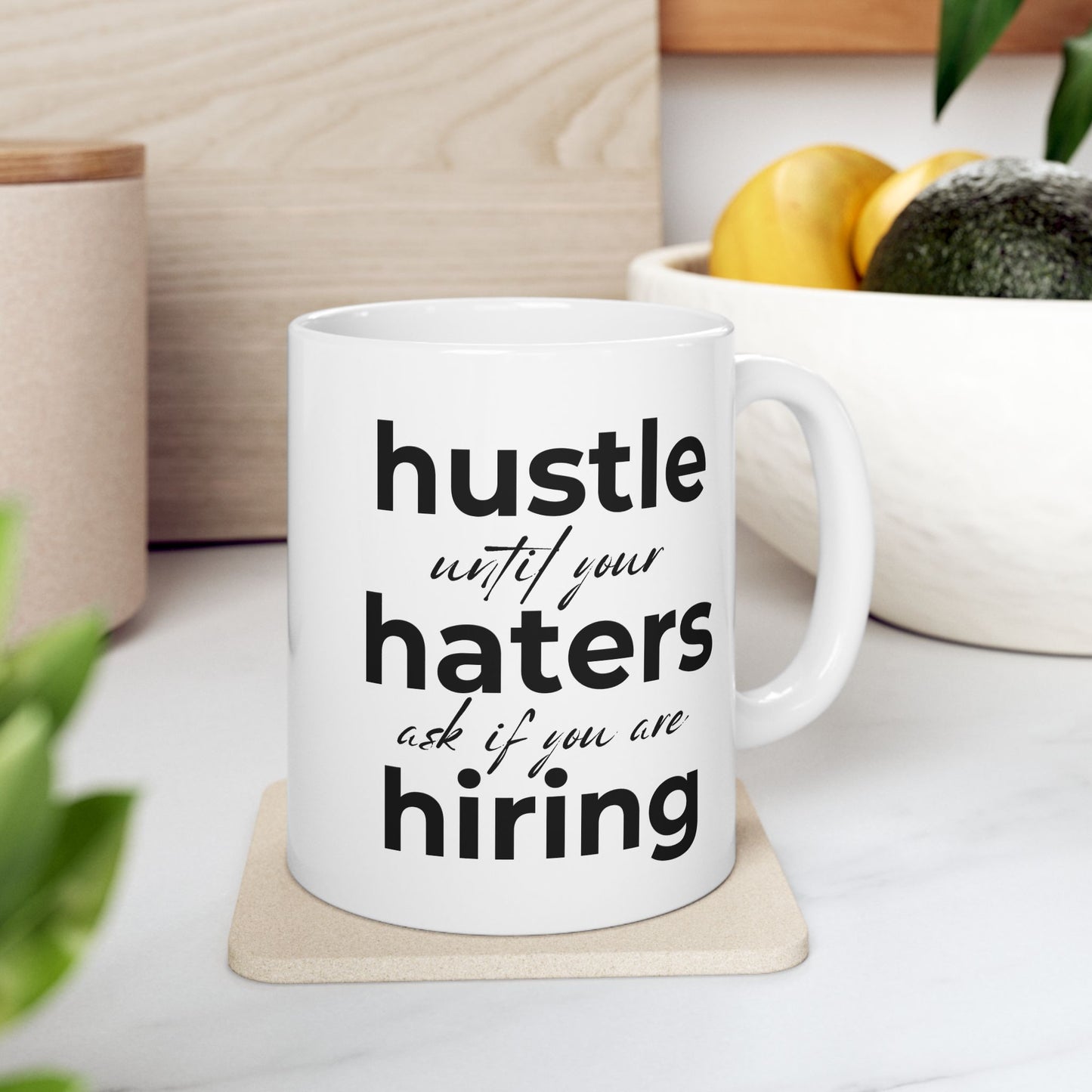 Hustle Until Your Haters Ask If You Are Hiring Coffee Mug (11oz, 15oz)