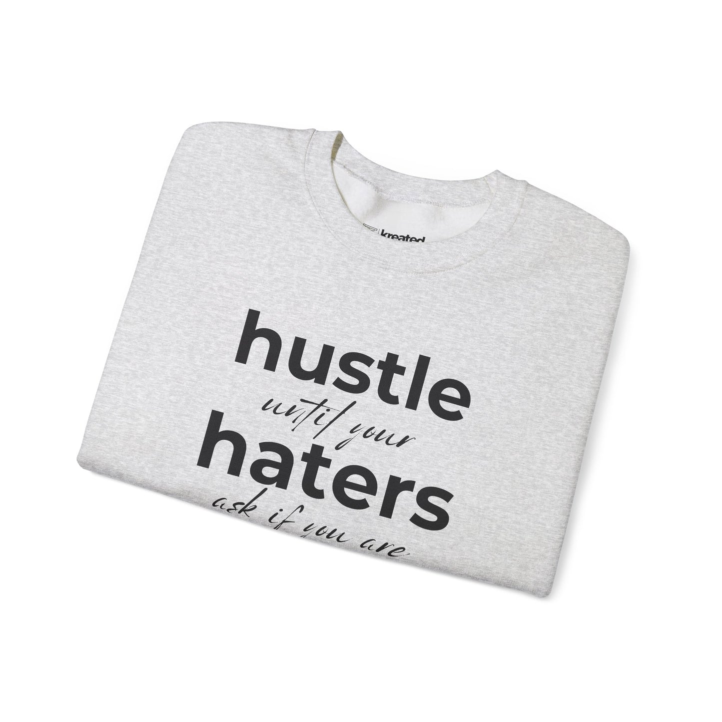 Hustle Until Your Haters Ask If You Are Hiring Sweatshirt