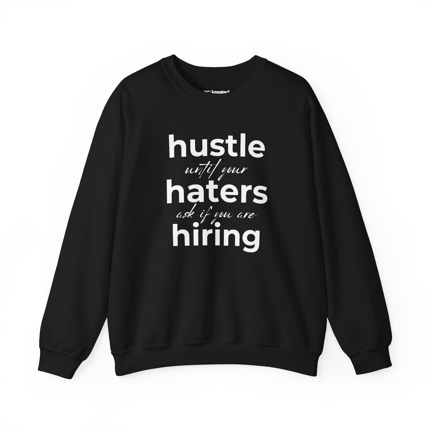 Hustle Until Your Haters Ask If You Are Hiring Sweatshirt