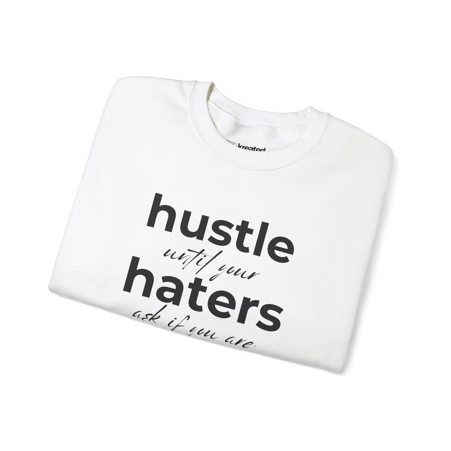 Hustle Until Your Haters Ask If You Are Hiring Sweatshirt