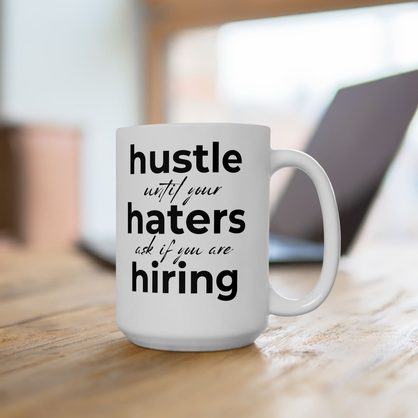 Hustle Until Your Haters Ask If You Are Hiring Coffee Mug (11oz, 15oz)