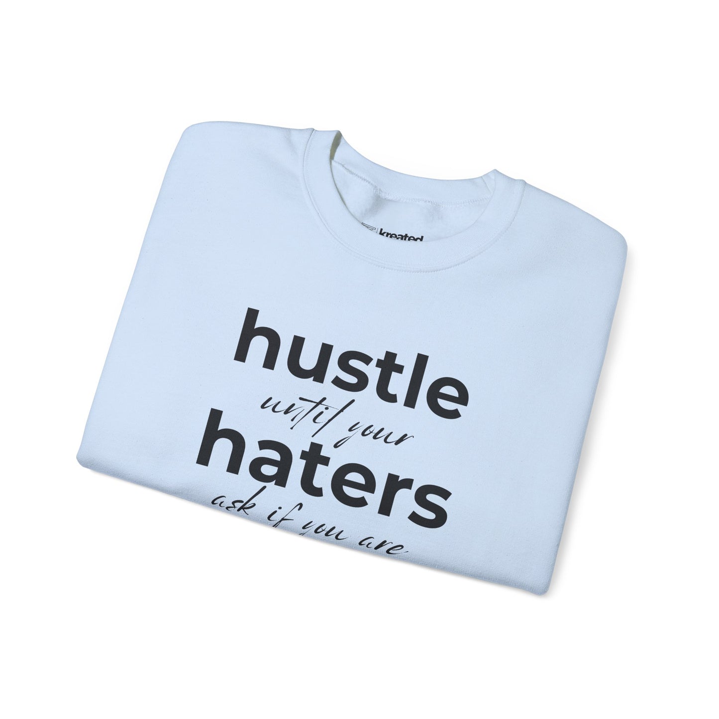 Hustle Until Your Haters Ask If You Are Hiring Sweatshirt